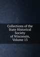 Collections of the State Historical Society of Wisconsin, Volume 13, 