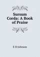 Sursum Corda: A Book of Praise, E H Johnson 