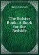 The Bolster Book: A Book for the Bedside, Harry Graham 
