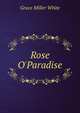 Rose O'Paradise, Grace Miller White 