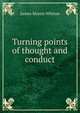 Turning points of thought and conduct., James Morris Whiton 
