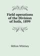 Field operations of the Division of Soils, 1899, Milton Whitney 