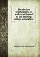 The rhythm of education; an address delivered to the Training college association, Alfred North Whitehead 