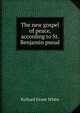 The new gospel of peace, according to St. Benjamin pseud., White, Richard Grant, 1821-1885 