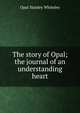 The story of Opal; the journal of an understanding heart, Opal Stanley Whiteley 