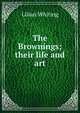 The Brownings; their life and art, Whiting, Lilian 