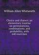 Choice and chance; an elementary treatise on permutations, combinations, and probability, with 640 exercises, William Allen Whitworth 