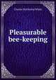 Pleasurable bee-keeping, Charles Nettleship White 