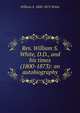 Rev. William S. White, D.D., and his times (1800-1873): an autobiography, William S. 1800-1873 White 