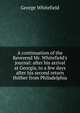 A continuation of the Reverend Mr. Whitefield's journal: after his arrival at Georgia, to a few days after his second return thither from Philadelphia, George Whitefield 