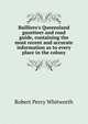 Bailliere's Queensland gazetteer and road guide, containing the most recent and accurate information as to every place in the colony, Robert Percy Whitworth 