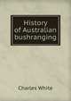 History of Australian bushranging, Charles White 