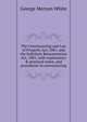 The Conveyancing and Law of Property Act, 1881, and the Solicitors Remuneration Act, 1881, with explanatory & practical notes, and precedents in conveyancing, George Meryon White 