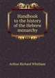 Handbook to the history of the Hebrew monarchy, Arthur Richard Whitham 