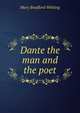 Dante the man and the poet, Mary Bradford Whiting 