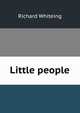 Little people, Richard Whiteing 