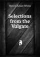 Selections from the Vulgate, Henry Julian White 