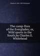 The camp-fires of the Everglades; or, Wild sports in the South,by Charles E. Whitehead, Charles E. 1829-1903 Whitehead 