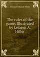 The rules of the game. Illustrated by Lejaren A. Hiller, Stewart Edward White 