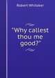 "Why callest thou me good?", Robert Whitaker 