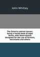 The Ontario cabinet lawyer; being a handy book of legal forms, with observations designed for the use of farmers, merchants and others, John Whitley 
