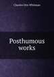 Posthumous works, Charles Otis Whitman 