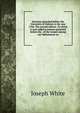 Sermons preached before the University of Oxford, in the year 1784. The second edition. To which is now added a sermon preached before the . of the Gospel among our Mahometan an, Joseph White 