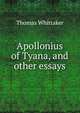 Apollonius of Tyana, and other essays, Thomas Whittaker 