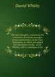 The last thoughts, containing his correction of several passages in his commentary on the New Testament, to which are added five discourses on the . of Dr. Whitby, with a catalogue of his, Daniel Whitby 