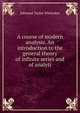 A course of modern analysis. An introduction to the general theory of infinite series and of analyti, Edmund Taylor Whittaker 