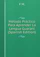 Metodo Practico Para Aprender La Lengua Guarani (Spanish Edition), F M. 