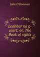 Leabhar na g-ceart: or, The Book of rights, John O'Donovan 