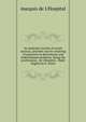An analytick treatise of conick sections, and their use for resolving of equations in determinate and indeterminate problems. Being the posthumous . de L'Hospital, . Made English by E. Stone., marquis de L'Hospital 