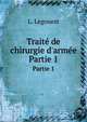 Trait? de chirurgie d'arm?e, L. Legouest 