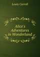 Alice's Adventures in Wonderland, Lewis Carroll 