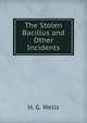 The Stolen Bacillus and Other Incidents, H. G. Wells 