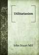 Utilitarianism, John Stuart Mill 