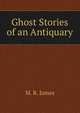 Ghost Stories of an Antiquary, M. R. James 