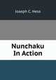 Nunchaku In Action, Joseph C. Hess 