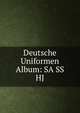 Deutsche Uniformen Album: SA SS HJ, Коллектив авторов 