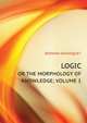 LOGIC, OR THE MORPHOLOGY OF KNOWLEDGE. VOLUME 1, Bosanquet, Bernard, 1848-1923 