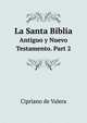 La Santa Biblia. Antiguo y Nuevo Testamento. Part 2, Cipriano de Valera 