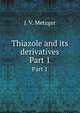 Thiazole and its derivatives. Part 1, J. V. Metzger 
