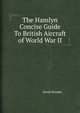 The Hamlyn Concise Guide To British Aircraft of World War II, David Mondey 