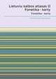 Lietuviu kalbos atlasas II. Fonetika - karty, Коллектив авторов 