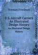 U.S. Aircraft Carriers. An Illustrated Design History, Norman Friedman 