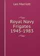 Royal Navy Frigates 1945-1983, Leo Marriott 