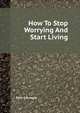 How To Stop Worrying And Start Living, Карнеги Д. 