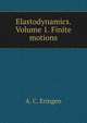 Elastodynamics. Volume 1. Finite motions, A. C. Eringen 