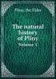 The natural history of Pliny. Volume 1, Pliny, the Elder 